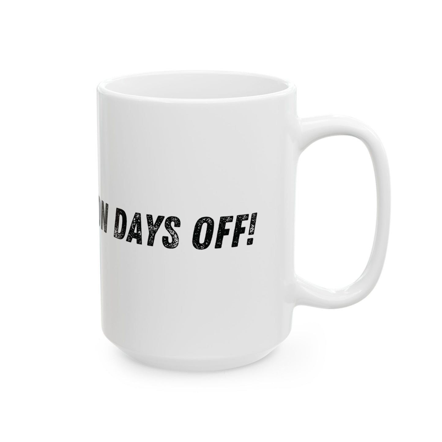 Fuck PPE, I’m on Days Off Ceramic Mug, (11oz, 15oz)